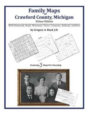 Family Maps of Crawford County, Michigan de Gregory a. Boyd J. D.