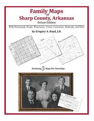 Family Maps of Sharp County, Arkansas de Gregory a. Boyd J. D.