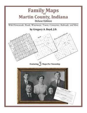 Family Maps of Martin County, Indiana de Gregory a. Boyd J. D.