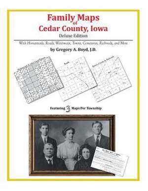 Family Maps of Cedar County, Iowa de Gregory a. Boyd J. D.