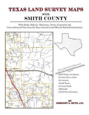 Texas Land Survey Maps for Smith County de Gregory a. Boyd J. D.