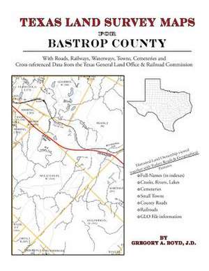 Texas Land Survey Maps for Bastrop County de Gregory a. Boyd J. D.