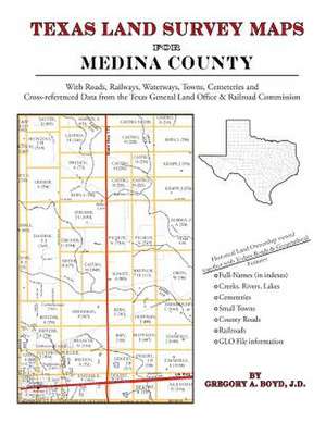 Texas Land Survey Maps for Medina County de Gregory a. Boyd J. D.