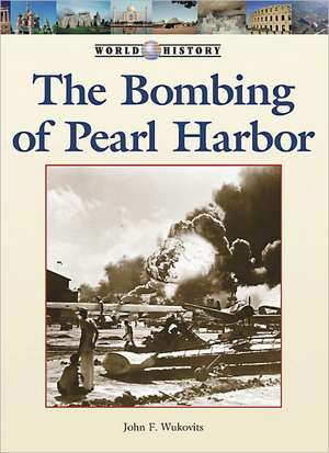 The Bombing of Pearl Harbor de John F. Wukovits