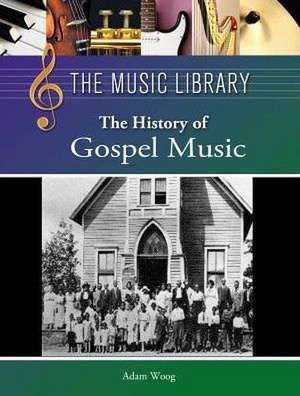 The History of Gospel Music de Adam Woog