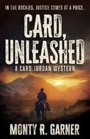 Card, Unleashed de Monty R Garner