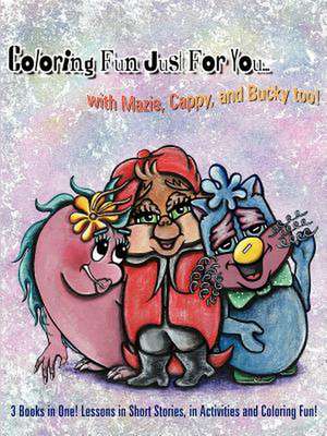 Coloring Fun Just For You... with Mazie, Cappy, and Bucky too!: 3 Books in One! Lessons in Short Stories, in Activities and Coloring Fun! de Wanda Marie Gallagher