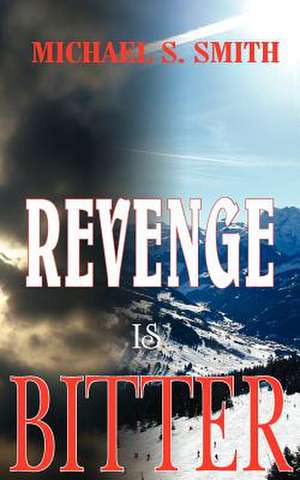 Revenge Is Bitter de Michael S. Smith