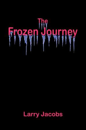 The Frozen Journey de Larry Jacobs