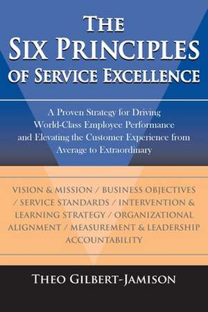 The Six Principles of Service Excellence de Theo Gilbert-Jamison