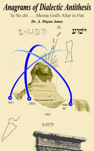 Anagrams of Dialectic Antithesis: Ta Ne Chi . . . Messia God's Altar in Fiat de Wayne A. Jones