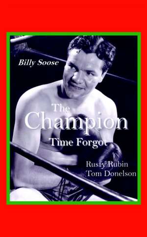 Billy Soose: The Champion Time Forgot de Rusty Rubin