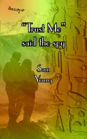 "Trust Me" Said the Spy de Sam Young