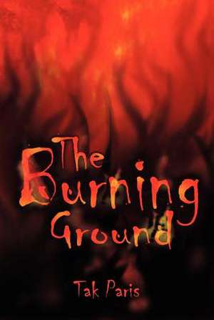 The Burning Ground de Tak Paris