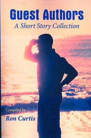 Guest Authors A Short Story Collection de Ron Curtis