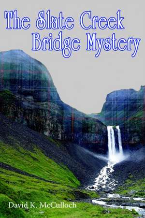 The Slate Creek Bridge Mystery de David K. McCulloch