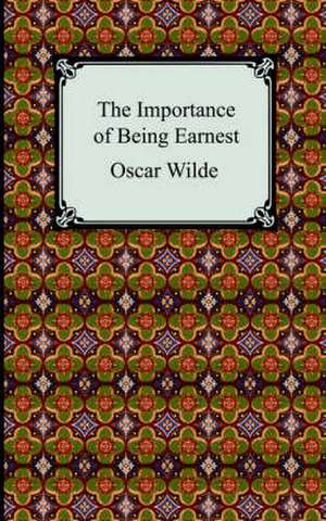 The Importance of Being Earnest de Oscar Wilde