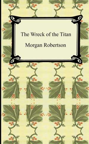 The Wreck of the Titan, or Futility de Morgan Robertson