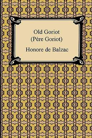 Old Goriot (Pere Goriot) de Honore de Balzac