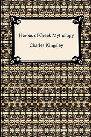 Heroes of Greek Mythology de Charles Jr. Kingsley