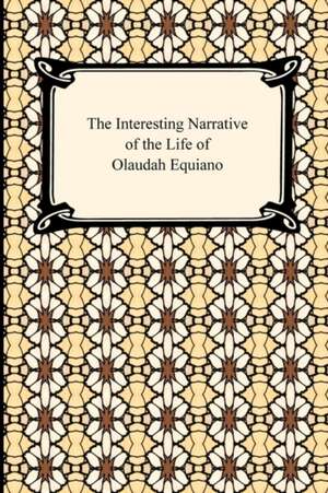 The Interesting Narrative of the Life of Olaudah Equiano de Olaudah Equiano