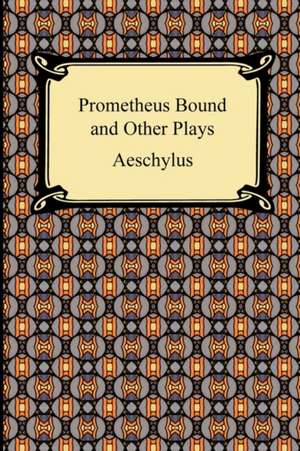 Prometheus Bound and Other Plays de Aeschylus