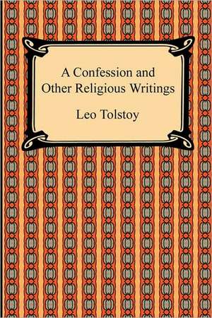 A Confession and Other Religious Writings de Leo Tolstoy