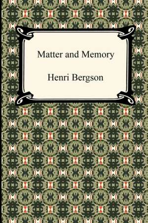 Matter and Memory de Henri Louis Bergson