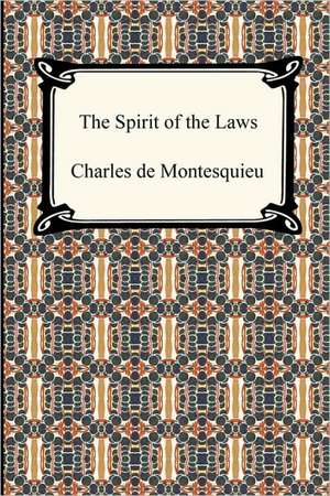 The Spirit of the Laws de Charles De Secondat Montesquieu