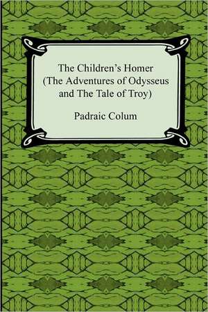 The Children's Homer (the Adventures of Odysseus and the Tale of Troy): Memoirs of a Woman of Pleasure de Padraic Colum