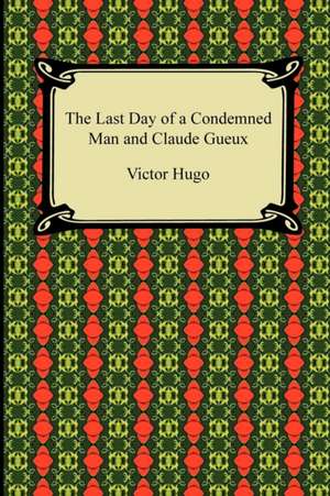 The Last Day of a Condemned Man and Claude Gueux de Victor Hugo