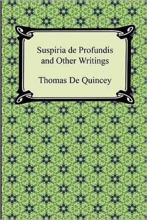 Suspiria de Profundis and Other Writings de Thomas De Quincey