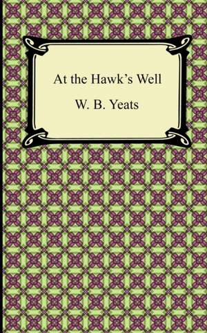 At the Hawk's Well de William Butler Yeats