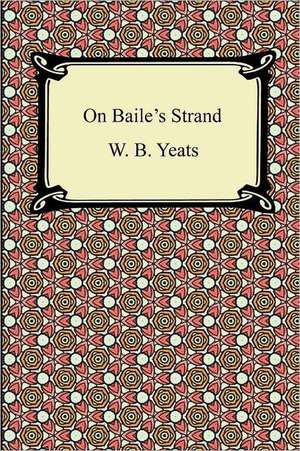 On Baile's Strand de William Butler Yeats