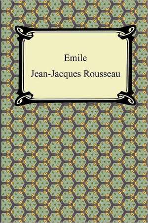 Emile, Or, Concerning Education de Jean Jacques Rousseau