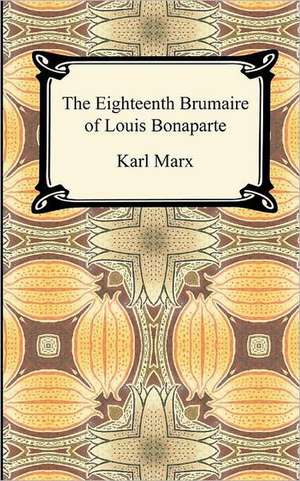 The Eighteenth Brumaire of Louis Bonaparte de Karl Marx