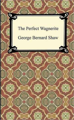 The Perfect Wagnerite: A Narrative of the Captivity and Restoration of Mrs. Mary Rowlandson de George Bernard Shaw