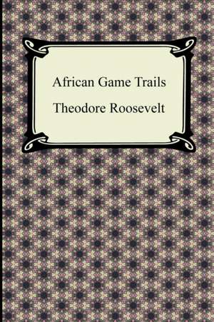 African Game Trails de Theodore Roosevelt