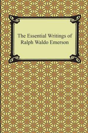 The Essential Writings of Ralph Waldo Emerson de Ralph Waldo Emerson