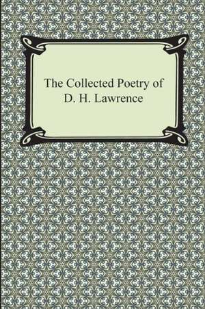 The Collected Poetry of D. H. Lawrence de D. H. Lawrence