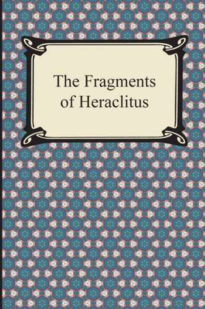 The Fragments of Heraclitus de Heraclitus