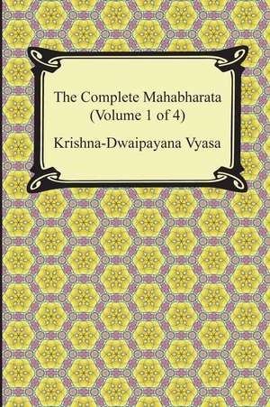 The Complete Mahabharata (Volume 1 of 4, Books 1 to 3): Or, Civilization and Barbarism de Krishna-Dwaipayana Vyasa