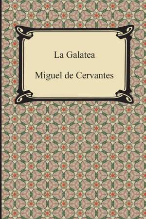 La Galatea de Miguel De Cervantes