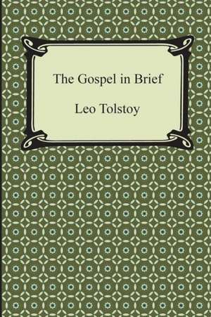 The Gospel in Brief de Leo Nikolayevich Tolstoy