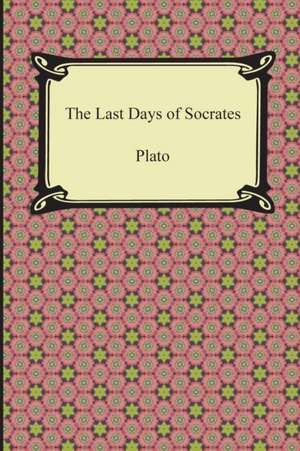 The Last Days of Socrates (Euthyphro, the Apology, Crito, Phaedo): A Critique of Political Economy (Volume II) de Plato