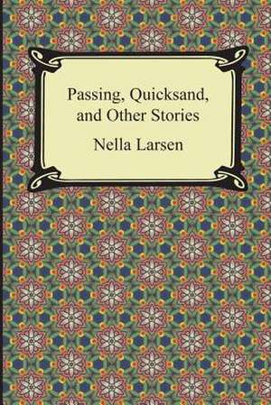 Passing, Quicksand, and Other Stories de Nella Larsen