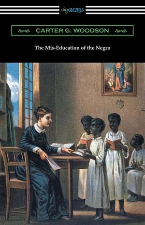 The MIS-Education of the Negro de Carter G. Woodson