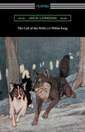 The Call of the Wild and White Fang (Illustrated by Philip R. Goodwin and Charles Livingston Bull) de Jack London