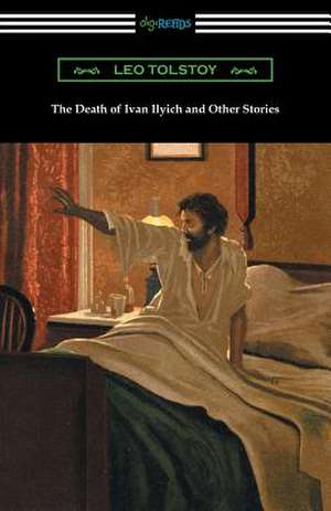 The Death of Ivan Ilyich and Other Stories de Leo Tolstoy