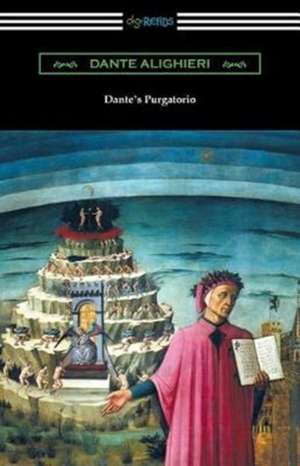 Dante's Purgatorio (The Divine Comedy, Volume II, Purgatory) [Translated by Henry Wadsworth Longfellow with an Introduction by William Warren Vernon] de Dante Alighieri